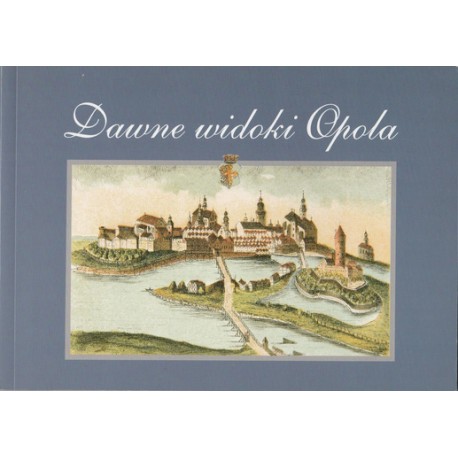 Dawne widoki Opola w grafice : 1680-1920