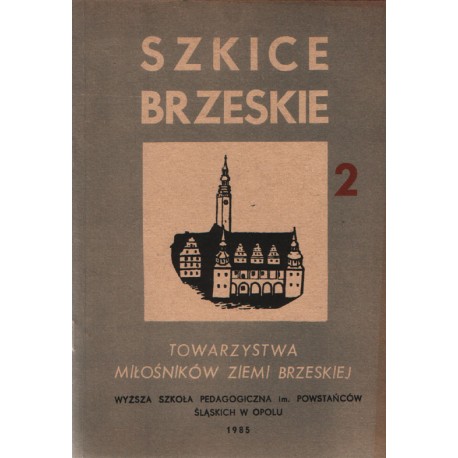 Szkice Brzeskie, tom 2, rok 1985 : Towarzystwo Miłośników Ziemi Brzeskiej