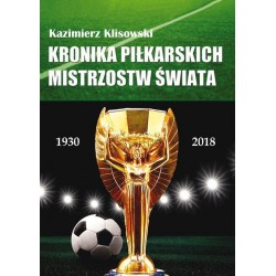 Kronika piłkarskich Mistrzostw Świata 1930-2018: od Urugwaju do Rosji