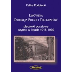 Lwowska Dyrekcja Poczt i Telegrafów : placówki pocztowe czynne w latach 1918-1939