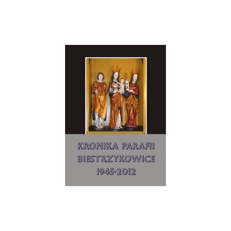 Kronika parafii Wniebowzięcia NPM Biestrzykowice 1945-2012